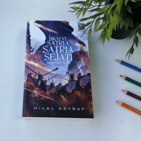 HIKAYAT SATRIA SATRIA SEJATI (BADAI PERJUANGAN)- HILAL ASYRAF