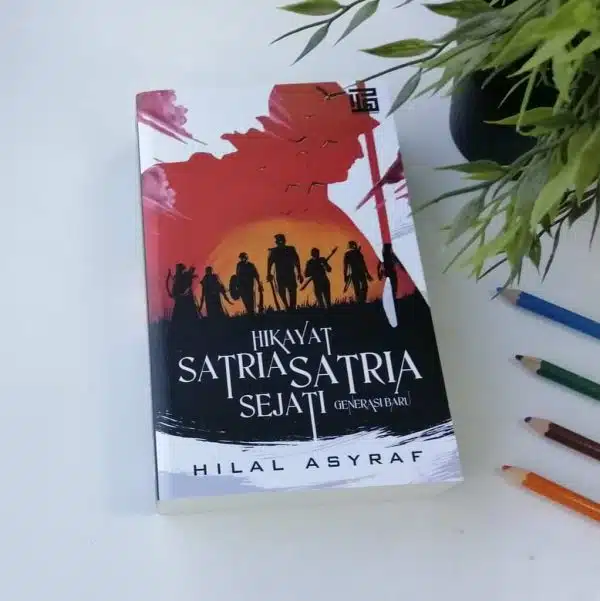 HIKAYAT SATRIA SATRIA SEJATI ( GENERASI BARU)- HILAL ASYRAF