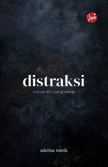 Distraksi – Untuk Diri yang Pergi