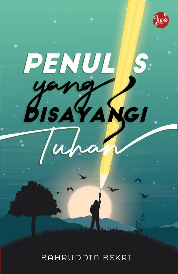 Penulis yang Disayangi Tuhan - Baharuddin Bekri