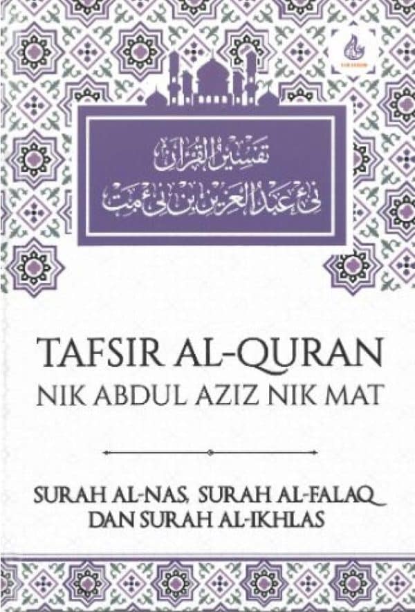 Tafsir Al-Quran: Surah Al-Nas, Al-Falaq Dan Al-Ikhlas - Nik Abdul Aziz Nik Mat