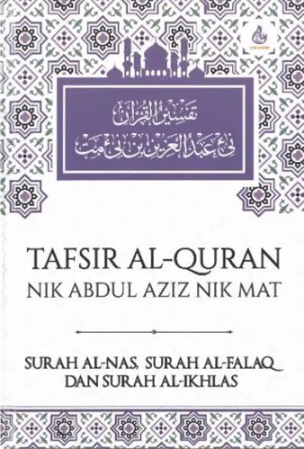 Tafsir Al-Quran: Surah Al-Nas, Al-Falaq Dan Al-Ikhlas - Nik Abdul Aziz Nik Mat