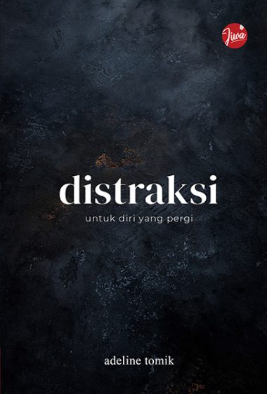 Distraksi: Untuk Diri yang Pergi